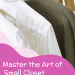 Close up of shirts on hangers with label "Master the Art of Small Closet Organization"