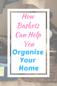 Title of How Baskets Can Help You Organize Your Home with baskets in the background